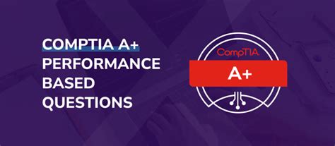 CompTIA A+ Performance Based Questions: Your Top Guide